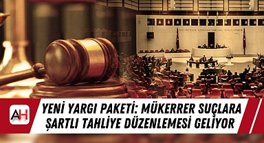 Yeni Yargı Paketi: Mükerrer Suçlara Şartlı Tahliye Düzenlemesi Geliyor