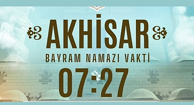 Akhisar Bayram Namazı Vakti: 07:27