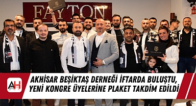 Akhisar Beşiktaş Derneği İftarda Buluştu, Yeni Kongre Üyelerine Plaket Takdim Edildi