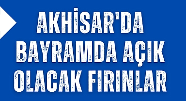 Akhisar'da Bayramda Açık Olacak Fırınlar Belli Oldu