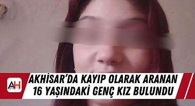 Akhisar'da Kayıp Olarak Aranan 16 Yaşındaki Genç Kız Bulundu