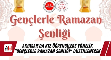 Akhisar'da kız öğrencilere yönelik "Gençlerle Ramazan Şenliği" Düzenlenecek