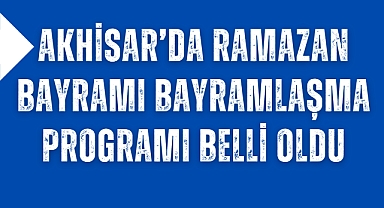 Akhisar'da Ramazan Bayramı Bayramlaşma Programı Belli Oldu