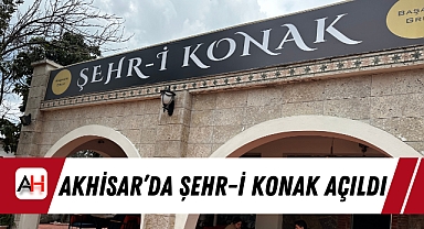 Akhisar’da Şehr-i Konak açıldı