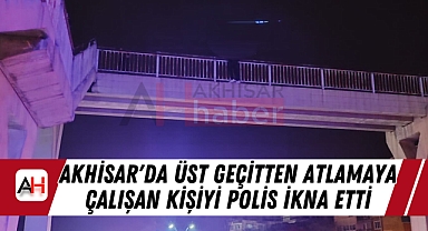 Akhisar'da Üst Geçitten atlamaya çalışan kişiyi polis ikna etti