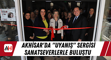 Akhisar'da "Uyanış" Sergisi Sanatseverlerle Buluştu