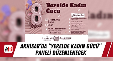 Akhisar'da "Yerelde Kadın Gücü" Paneli Düzenlenecek