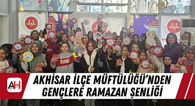 Akhisar İlçe Müftülüğü’nden Gençlere Ramazan Şenliği