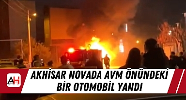 Akhisar Novada AVM önündeki bir otomobil yandı