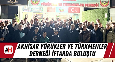 Akhisar Yörükler ve Türkmenler Derneği İftarda Buluştu