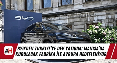 BYD'den Türkiye'ye Dev Yatırım: Manisa'da Kurulacak Fabrika ile Avrupa Hedefleniyor