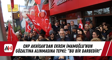CHP Akhisar'dan Ekrem İmamoğlu'nun Gözaltına Alınmasına Tepki: "Bu Bir Darbedir!"