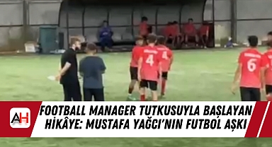 Football Manager Tutkusuyla Başlayan Hikâye: Mustafa Yağcı'nın Futbol Aşkı