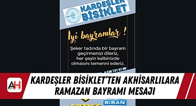 Kardeşler Bisiklet’ten Akhisarlılara Ramazan Bayramı Mesajı
