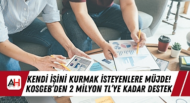 Kendi İşini Kurmak İsteyenlere Müjde! KOSGEB'den 2 Milyon TL'ye Kadar Destek