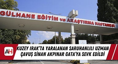 Kuzey Irak’ta Yaralanan Saruhanlılı Uzman Çavuş Sinan Akpınar GATA’ya Sevk Edildi