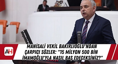 Manisali Vekil Bakırlıoğlu'ndan Çarpıcı Sözler: "15 Milyon 500 Bin İmamoğlu'yla Nasıl Baş Edeceksiniz?"