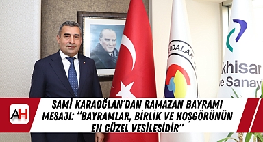 Sami Karaoğlan'dan Ramazan Bayramı Mesajı: "Bayramlar, birlik ve hoşgörünün en güzel vesilesidir"