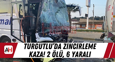 Turgutlu'da Zincirleme Kaza! 2 Ölü, 6 Yaralı