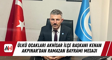 Ülkü Ocakları Akhisar İlçe Başkanı Kenan Akpınar'dan Ramazan Bayramı Mesajı