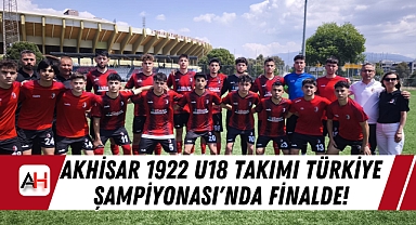 Akhisar 1922 U18 Takımı Türkiye Şampiyonası'nda Finalde!