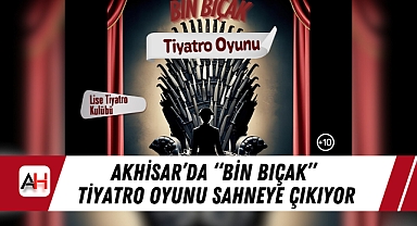 Akhisar'da "Bin Bıçak" Tiyatro Oyunu Sahneye Çıkıyor