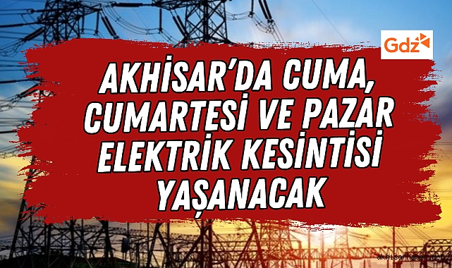 Akhisar'da Cuma, Cumartesi ve Pazar Elektrik Kesintisi Yaşanacak