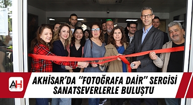 Akhisar'da "Fotoğrafa Dair" Sergisi Sanatseverlerle Buluştu