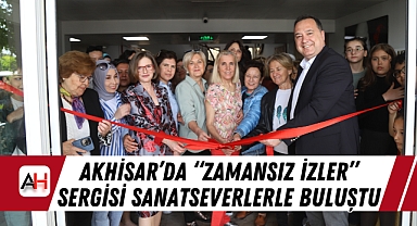Akhisar'da "Zamansız İzler" Sergisi Sanatseverlerle Buluştu