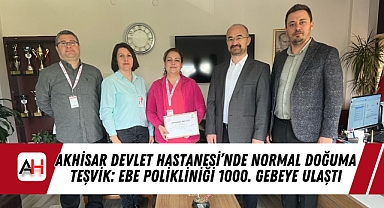 Akhisar Devlet Hastanesi'nde Normal Doğuma Teşvik: Ebe Polikliniği 1000. Gebeye ulaştı