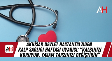 Akhisar Devlet Hastanesi'nden Kalp Sağlığı Haftası Uyarısı: "Kalbinizi Koruyun, Yaşam Tarzınızı Değiştirin"