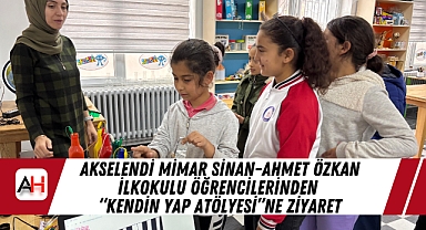 Akselendi Mimar Sinan-Ahmet Özkan İlkokulu Öğrencilerinden "Kendin Yap Atölyesi"ne Ziyaret