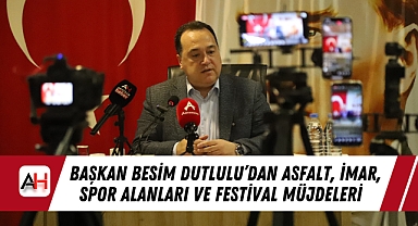 Başkan Besim Dutlulu'dan Asfalt, İmar, Spor Alanları ve Festival Müjdeleri