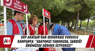 CHP Akhisar'dan Demokrasi Vurgulu Kampanya: "Adayımızı Yanımızda, Sandığı Önümüzde Görmek İstiyoruz!"