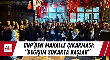 CHP'den Mahalle Çıkarması: "Değişim Sokakta Başlar"