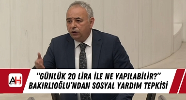 "Günlük 20 Lira ile Ne Yapılabilir?" Bakırlıoğlu'ndan Sosyal Yardım Tepkisi