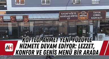 Köfteci Ahmet Yeni Yüzüyle Hizmete Devam Ediyor: Lezzet, Konfor ve Geniş Menü Bir Arada