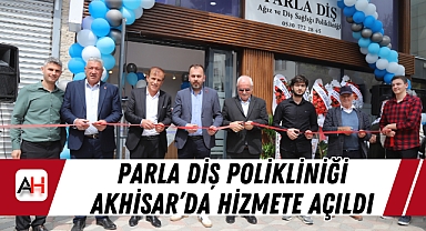 Parla Diş Polikliniği Akhisar’da Hizmete Açıldı