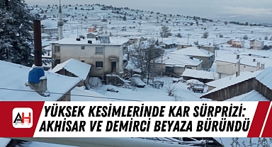 Yüksek Kesimlerinde Kar Sürprizi: Akhisar ve Demirci Beyaza Büründü