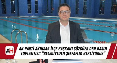 AK Parti Akhisar İlçe Başkanı Sözcüer'den Basın Toplantısı: "Belediyeden Şeffaflık Bekliyoruz"