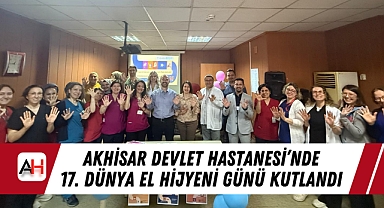 Akhisar Devlet Hastanesi'nde 17. Dünya El Hijyeni Günü Kutlandı