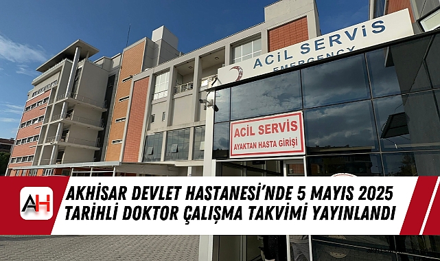 Akhisar Devlet Hastanesi’nde 5 Mayıs 2025 Pazartesi Günü Doktor Çalışma Takvimi Açıklandı