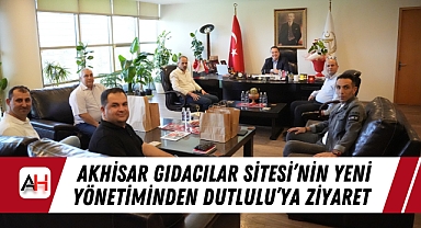 Akhisar Gıdacılar Sitesi'nin Yeni Yönetiminden Dutlulu'ya Ziyaret