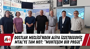 Dostlar Meclisi'nden Aliya İzzetbegoviç MTAL'ye Tam Not: "Muhteşem Bir Proje"