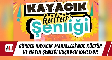 Gördes Kayacık Mahallesi'nde Kültür ve Hayır Şenliği Coşkusu Başlıyor