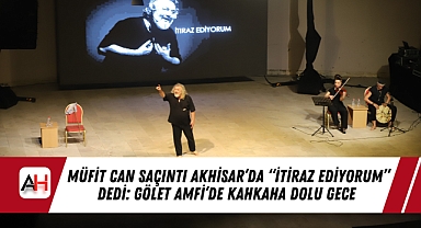 Müfit Can Saçıntı Akhisar'da "İtiraz Ediyorum" Dedi: Gölet Amfi'de Kahkaha Dolu Gece