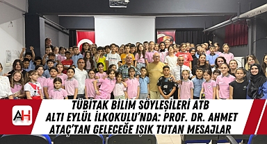 TÜBİTAK Bilim Söyleşileri ATB Altı Eylül İlkokulu'nda: Prof. Dr. Ahmet Ataç'tan Geleceğe Işık Tutan Mesajlar