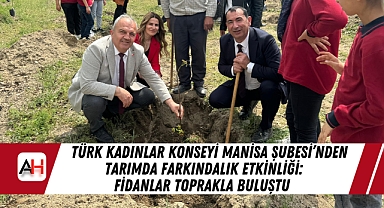 Türk Kadınlar Konseyi Manisa Şubesi'nden Tarımda Farkındalık Etkinliği: Fidanlar Toprakla Buluştu