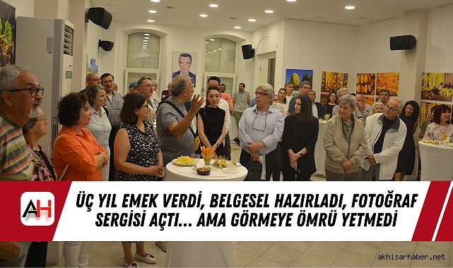 Üç Yıl Emek Verdi, Belgesel Hazırladı, Fotoğraf Sergisi Açtı… Ama Görmeye Ömrü Yetmedi