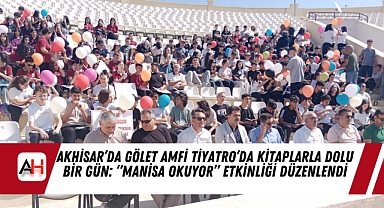 Akhisar'da Gölet Amfi Tiyatro'da Kitaplarla Dolu Bir Gün: "Manisa Okuyor" Etkinliği Düzenlendi
